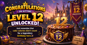 congratulations-on-hitting-level-12-unlocked-just-remember-that-cake-calories-dont-count-for-a-legendary-birthday-hero