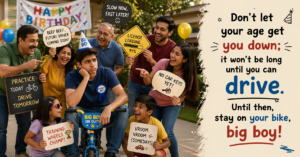 dont-let-your-age-get-you-down-it-wont-be-long-until-you-can-drive-until-then-stay-on-your-bike-big-boy