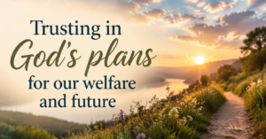 trusting-in-gods-plans-for-our-welfare-and-future