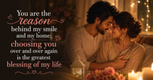 you-are-the-reason-behind-my-smile-and-my-home-choosing-you-over-and-over-again-is-the-greatest-blessing-of-my-life