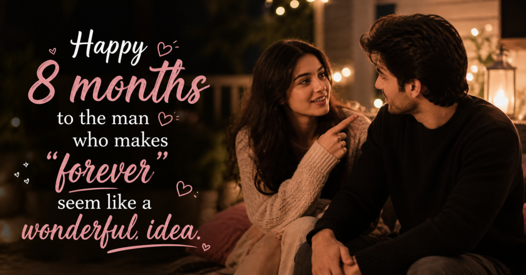 happy-8-months-to-the-man-who-makes-forever-seem-like-a-wonderful-idea