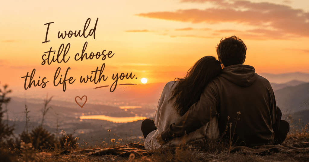 i-would-still-choose-this-life-with-you