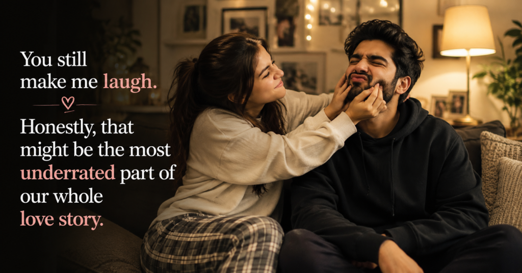 you-still-make-me-laugh-honestly-that-might-be-the-most-underrated-part-of-our-whole-love-story