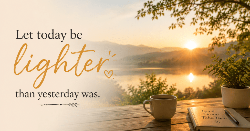 let-today-be-lighter-than-yesterday-was
